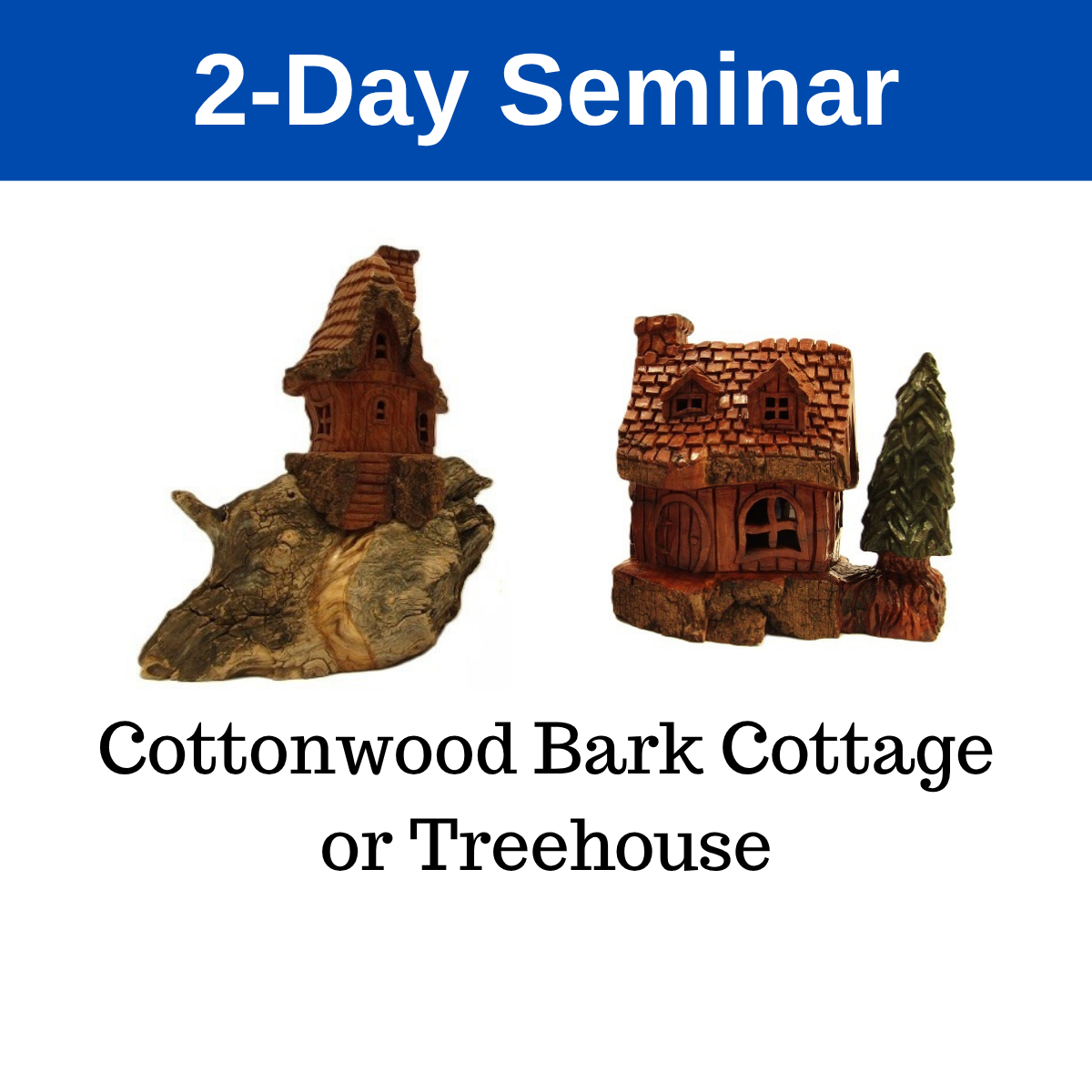 Cottonwood Bark Cottage, Fairytale House, Treehouse - 2-Day Seminar